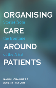 Organising Care Around Patients : Stories From the Frontline of the NHS