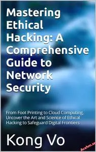 Mastering Ethical Hacking: A Comprehensive Guide to Network Security
