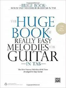 The Huge Book of Really Easy Melodies for Guitar in TAB: The Most Famous Melodies of All Time Arranged for Easy Guitar