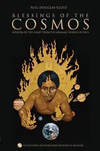 Blessings of the Cosmos: Benedictions from the Aramaic Words of Jesus