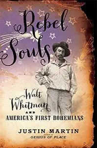 Rebel Souls: Walt Whitman and America's First Bohemians