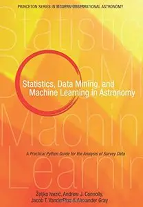 Statistics, Data Mining, and Machine Learning in Astronomy: A Practical Python Guide for the Analysis of Survey Data (Repost)