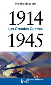 Nicolas Beaupré, "1914-1945: Les Grandes Guerres"