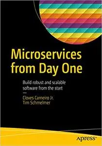 Microservices From Day One: Build robust and scalable software from the start (Repost)