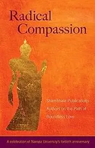Radical Compassion: Shambhala Publications Authors on the Path of Boundless Love
