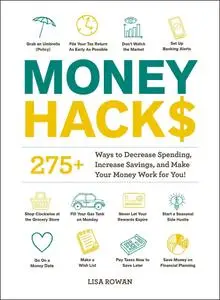 Money Hacks: 275+ Ways to Decrease Spending, Increase Savings, and Make Your Money Work for You! (Hacks)