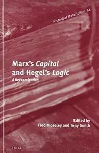 Marx’s Capital and Hegel’s Logic: A Reexamination
