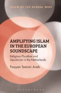 Amplifying Islam in the European Soundscape: Religious Pluralism and Secularism in the Netherlands