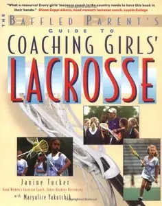 Coaching Girls' Lacrosse: A Baffled Parent's Guide