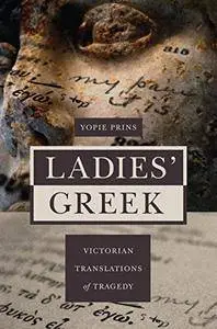 Ladies’ Greek: Victorian Translations of Tragedy