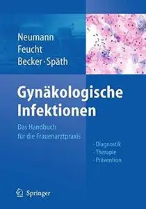 Gynäkologische Infektionen: Das Handbuch für die Frauenarztpraxis - Diagnostik - Therapie - Prävention