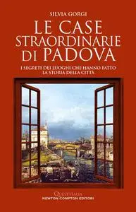 Silvia Gorgi - Le case straordinarie di Padova