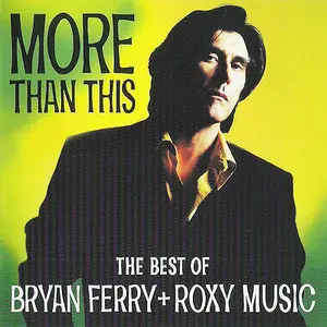 Bryan Ferry + Roxy Music - More Than This (The Best of Bryan Ferry + Roxy Music) (Comp, 1995)