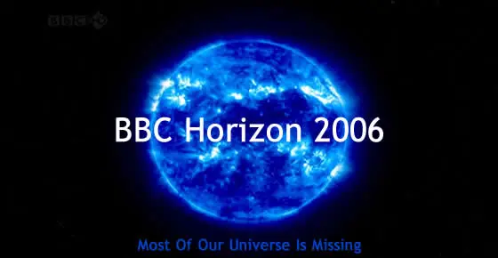 BBC Horizon - Most of Our Universe is Missing (2006)