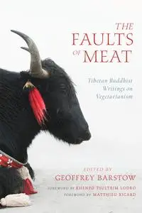 The Faults of Meat: Tibetan Buddhist Writings on Vegetarianism