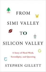 From Simi Valley to Silicon Valley: A Story of Hard Work, Serendipity, And Questing