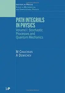 Path Integrals in Physics: Stochastic Process & Quantum Mechanics