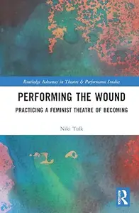 Performing the Wound: Practicing a Feminist Theatre of Becoming