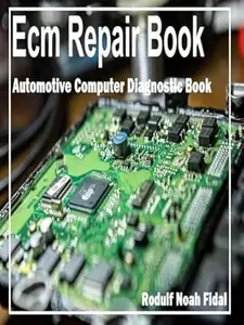 Ecm Repair Book: Automotive Computer Diagnostic Book