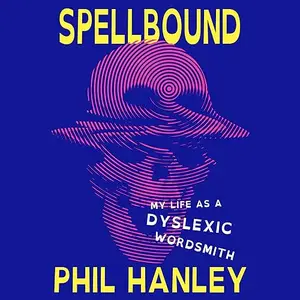 Spellbound: My Life as a Dyslexic Wordsmith [Audiobook]