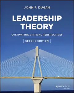 Leadership Theory: Cultivating Critical Perspectives, 2nd Edition