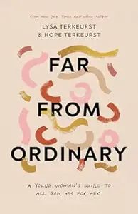 Far from Ordinary: A Young Woman's Guide to the Plans God Has for Her