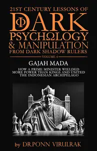 21st Century Lessons of Dark Psychology and Manipulation. Dark Shadow Rulers: Gajah Mada