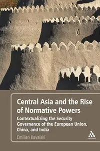 Central Asia and the Rise of Normative Powers: Contextualizing the Security Governance of the European Union, China, and India