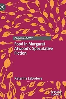 Food in Margaret Atwood’s Speculative Fiction