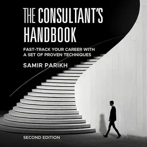 The Consultant's Handbook (2nd Edition): Fast-Track Your Career with a Set of Proven Techniques [Audiobook]
