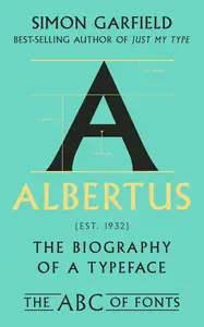 Albertus: The Biography of a Typeface (The ABC of Fonts Series)