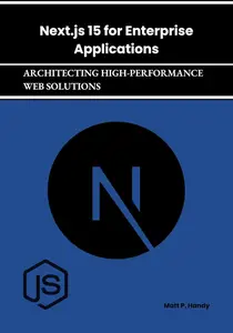 Next.js 15 for Enterprise Applications: Architecting High-Performance Web Solutions