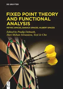 Fixed Point Theory and Functional Analysis: Metric Spaces, Banach Spaces, Hilbert Spaces