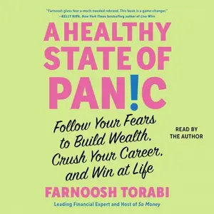 A Healthy State of Panic: Follow Your Fears to Build Wealth, Crush Your Career, and Win at Life