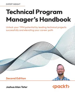 Technical Program Manager's Handbook: Unlock your TPM potential by leading technical projects successfully