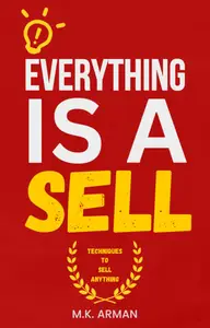 Everything is a sell : Techniques to sell anything