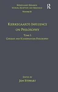 Volume 11, Tome I: Kierkegaard's Influence on Philosophy: German and Scandinavian Philosophy