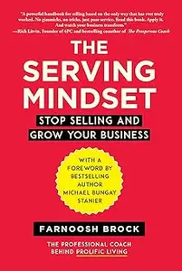 The Serving Mindset: Stop Selling and Grow Your Business