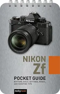 Nikon Zf: Pocket Guide: Buttons, Dials, Settings, Modes, and Shooting Tips