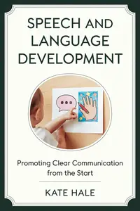 Speech and Language Development : Promoting Clear Communication from the Start