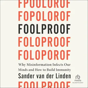 Foolproof: Why Misinformation Infects Our Minds and How to Build Immunity