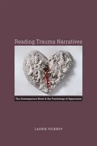 Reading Trauma Narratives : The Contemporary Novel and the Psychology of Oppression