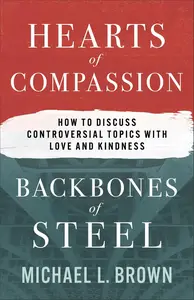 Hearts of Compassion, Backbones of Steel: How to Discuss Controversial Topics with Love and Kindness