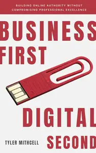 Business First, Digital Second: Building Online Authority Without Compromising Professional Excellence