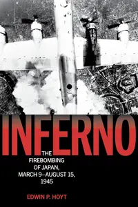 Inferno: The Firebombing of Japan, March 9–August 15, 1945 (Lyons Press Library of WWII)