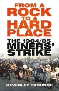 From a Rock to a Hard Place: The 1984/85 Miners' Strike