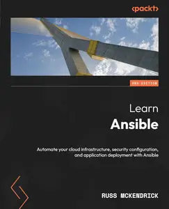 Learn Ansible: Automate your cloud infrastructure, security configuration and application deployment with Ansible, 2nd Edition