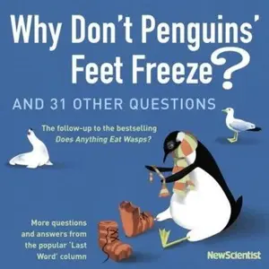 Why Don't Penguins' Feet Freeze?: And 114 Other Questions (New Scientist)