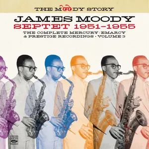 James Moody - The Moody Story · James Moody Septet 1951-1955, Vol. 3 (Remastered) (2024) [Official Digital Download]