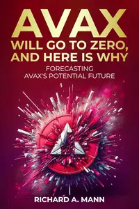 AVAX WILL GO TO ZERO,AND HERE IS WHY FORECASTING AVAX'S POTENTIAL FUTURE